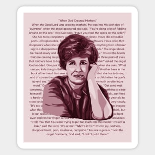 Erma Bombeck was a popular American humorist. Here's a portrait I did along with one of her best quotes. "When God Created Mothers" Magnet